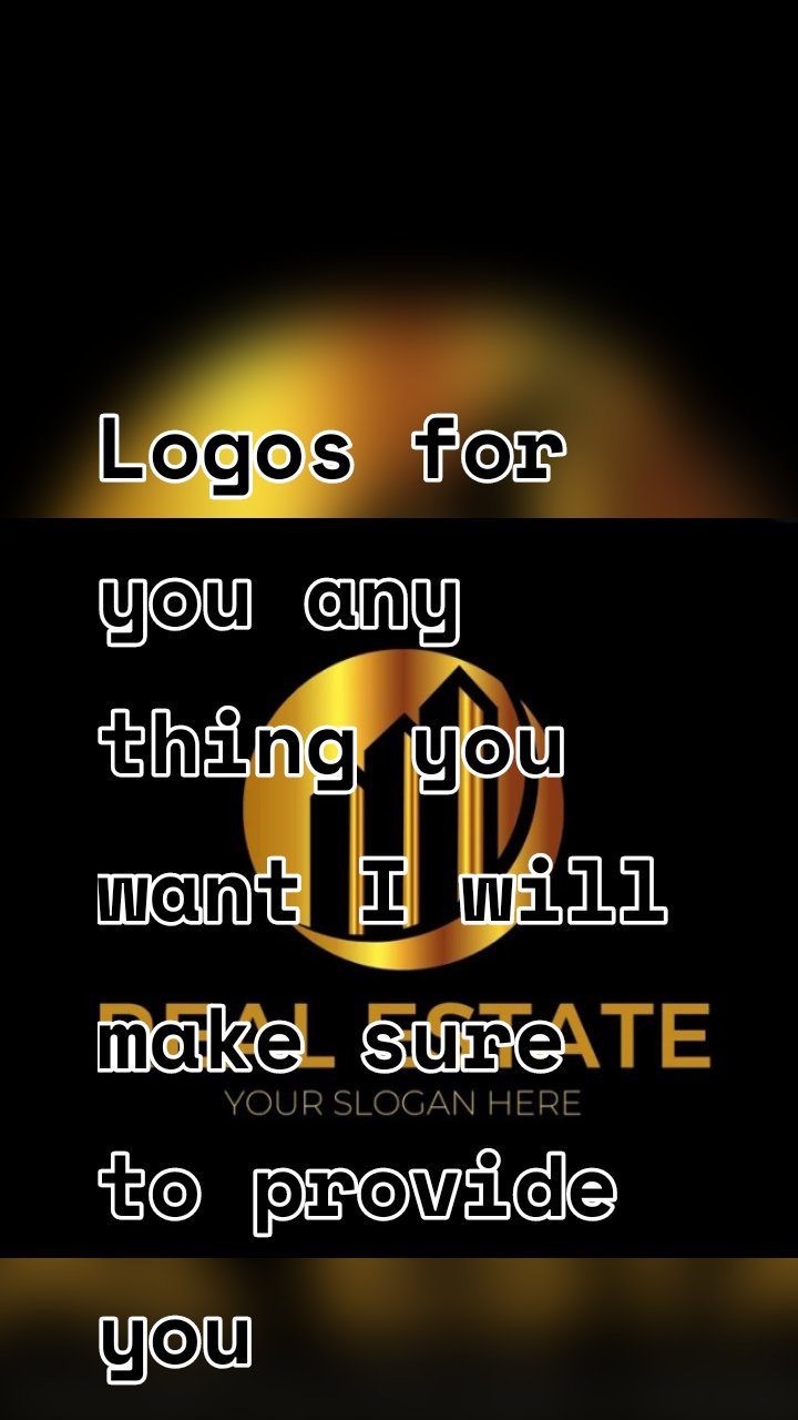 Logos for you any thing you want I will make sure to provide you